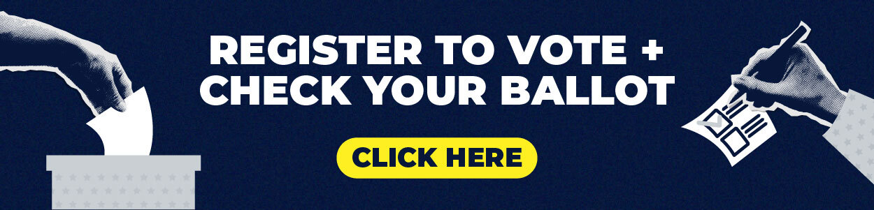 Register to vote and check your ballot. Click here.